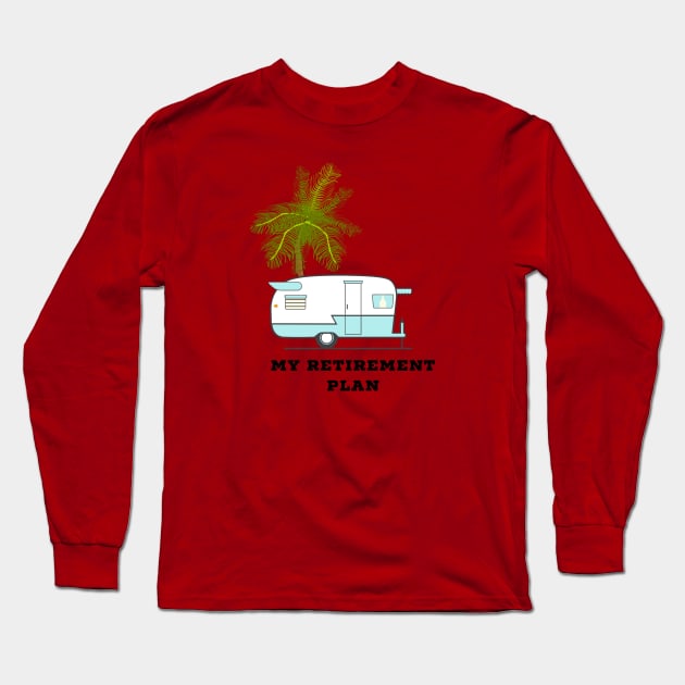 My Retirement Plan RV and Palm Tree Long Sleeve T-Shirt by CoastalDesignStudios